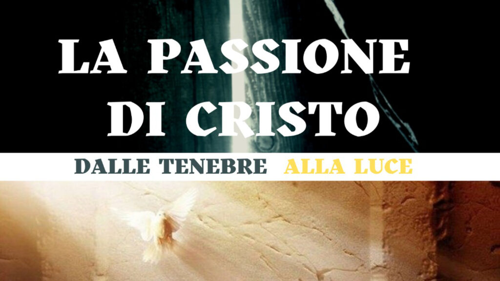 la passione di cristo
dalle tenebre alla luce