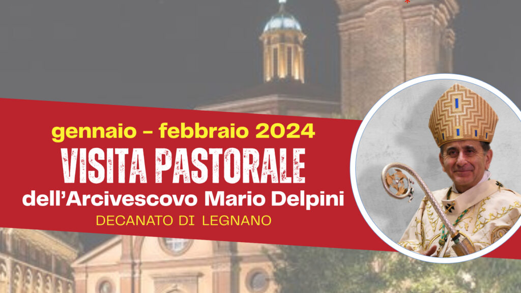 visita pastorale dell'arcivescovo mario delpini al decanato di legnano gennaio febbraio 2024